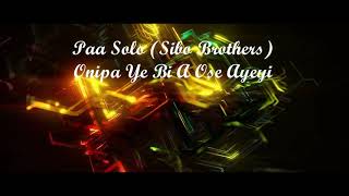 Paa Solo  Sibo Brothers  Onipa Ye Bi A Ose Ayeyi [upl. by Trilley]