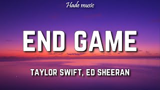 Taylor Swift  End Game Lyrics ft Ed Sheeran Future [upl. by Giglio]