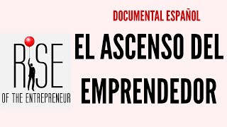 Documental  El Ascenso del Emprendedor [upl. by Angela]