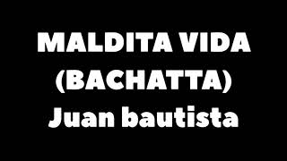 Maldita Vida Por Mala Fe Bachatta  Juan Bautista [upl. by Cyndie504]