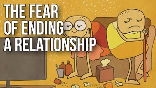 The Fear of Ending a Relationship [upl. by Trometer268]