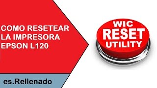 Como resetear la impresora Epson L120 usando el WIC Reset [upl. by Nidia]