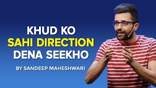 Khud Ko Sahi Direction Dena Seekho  By Sandeep Maheshwari [upl. by Yellhsa]