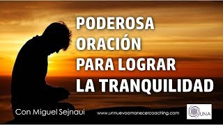 PODEROSA ORACIÓN PARA LOGRAR LA TRANQUILIDAD Facilitador Miguel Sejnaui UNA Coaching [upl. by Ledda881]