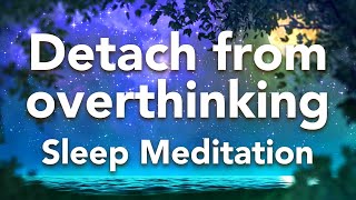 Guided Sleep Meditation Detach from Overthinking Sleep Meditation quotFountainquot with Sleep Music [upl. by Hplodnar]