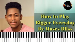 Bigger Everyday by Moses Bliss Piano Tutorial how to play [upl. by Clim]