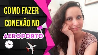 COMO FAZER CONEXÃO NO AEROPORTO [upl. by Chauncey]