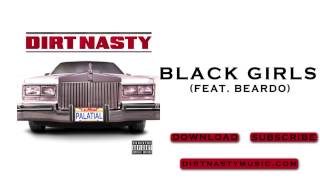 Dirt Nasty  Black Girls feat Beardo [upl. by Aimej]