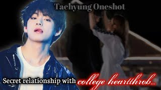 Secret relationship with college heartthrob  Taehyung oneshot [upl. by Nagard]