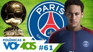 NEYMAR PODE SER O MELHOR DO MUNDO NO PSG  POLÊMICAS VAZIAS 61 [upl. by Aknayirp]