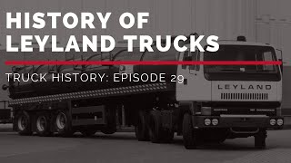 History of Leyland Trucks  Truck History Episode 29 [upl. by Adaner]