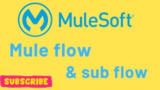 Flow and Sub flow in Mule 4  Mulesoft [upl. by Wemolohtrab]