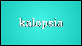 Kalopsia Meaning [upl. by Nosneb817]