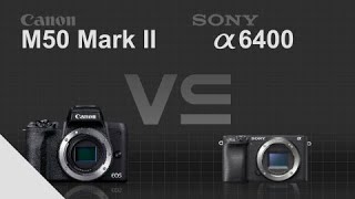 Canon EOS M50 Mark II vs Sony alpha a6400 [upl. by Aretha]