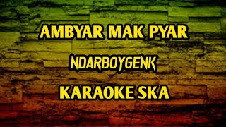 AMBYAR MAK PYAR  NDARBOYGENK  KARAOKE SKA angklung [upl. by Portuna]