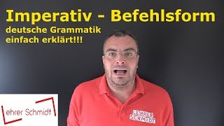 Imperativ  Befehlsform  Grammatik  Deutsch  Lehrerschmidt [upl. by Iridis]