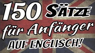 Englisch lernen  🇬🇧 🇬🇧 🇩🇪 🇩🇪  Die 150 wichtigsten Sätze auf Englisch für Anfänger [upl. by Oijres]