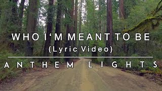 Who Im Meant To Be  Lyric Video  Anthem Lights [upl. by Ellehsim]