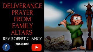 DELIVERANCE PRAYER FROM FAMILY ALTARS  REV ROBERT CLANCY [upl. by Eibob]