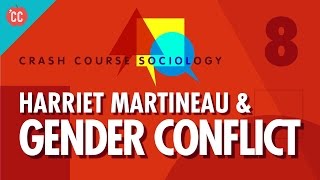 Harriet Martineau amp Gender Conflict Theory Crash Course Sociology 8 [upl. by Lovell]