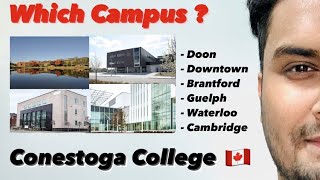 Which Campus to choose  Conestoga College  Doon Brantford Waterloo Guelph Cambridge  Canada [upl. by Etteluap836]