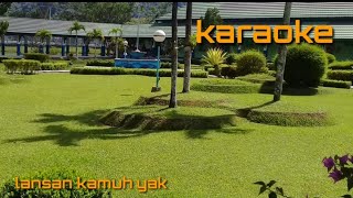 LANSAN KAMUH YAK KARAOKE [upl. by Niatsirhc]