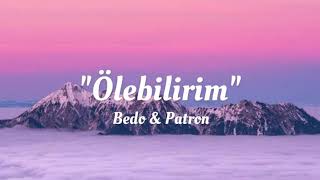 Bedo amp Patron  Ölebilirim lyricsŞarkı Sözleri [upl. by Fesoj]