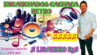 ENGANCHADOS CACHACA RETRO LOS MEJORES EXITOS♫ LISANDRO Dj ♫ [upl. by Aznecniv]