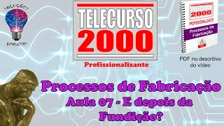 Telecurso 2000  Processos de Fabricação  07 E depois da fundição [upl. by Rebane]