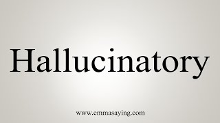 How To Say Hallucinatory [upl. by Lorollas8]