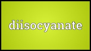 Diisocyanate Meaning [upl. by Aivuy217]