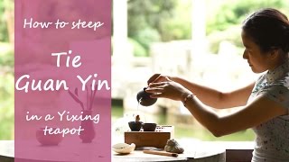 How To Steep Tie Guan Yin Oolong Tea In Yixing Teapot [upl. by Gaskins880]