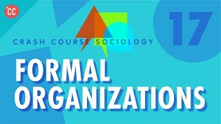 Formal Organizations Crash Course Sociology 17 [upl. by Eelreveb]