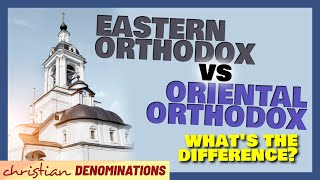 Eastern Orthodox vs Oriental Orthodox  Whats the Difference [upl. by Ajdan34]