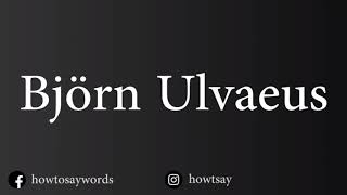 How To Pronounce Bjorn Ulvaeus [upl. by Ltney967]