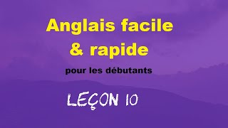 Anglais facile amp rapide pour les débutants  Leçon 10 [upl. by Dimmick]