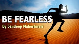 BE FEARLESS  Motivational Video By Sandeep Maheshwari [upl. by Slin125]