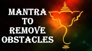 GANESH MANTRA TO REMOVE OBSTACLES IN LIFE VAKRATUND MAHAKAYA [upl. by Neeleuqcaj]