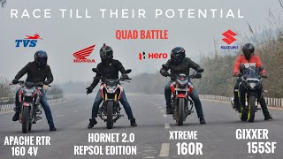 Hornet 20 Vs Xtreme 160R Vs Apache RTR 160 4v Vs Gixxer 155SF  Race Till Their Potential  Quad [upl. by Amlus9]