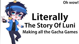 LITERALLY THE STORY OF LUNI MAKING ALL THE GACHA GAMES Ft Luni and Gacha Fans [upl. by Goeselt983]