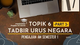 PENGAJIAN AM SEMESTER 1 TOPIK 6  TADBIR URUS NEGARA part 3 [upl. by Scever]