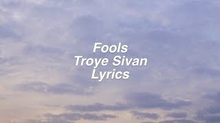 Fools  Troye Sivan Lyrics [upl. by Kira]