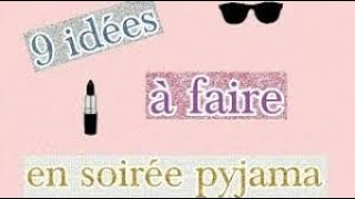 9 choses a faire dans une soirée pyjama [upl. by Ryder]