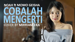 NOAH Feat Momo GEISHA  Cobalah Mengerti Cover by Mirriam Eka [upl. by Minny123]