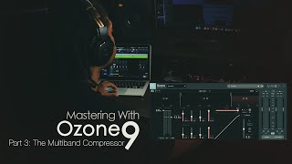 Mastering With Ozone 9 The Multiband Compressor [upl. by Parsifal]