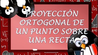 PROYECCIÓN ORTOGONAL DE UN PUNTO SOBRE UNA RECTA [upl. by Adiana784]