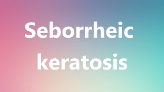 Seborrheic keratosis  Medical Definition and Pronunciation [upl. by Virginie]