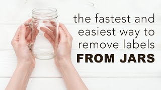 The Fastest and Easiest Way to Remove Labels From Jars [upl. by Valeta]