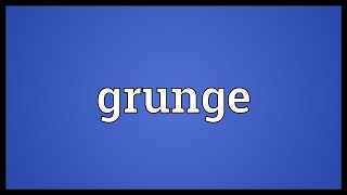 Grunge Meaning [upl. by Eltrym]