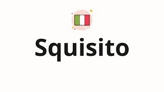 How to pronounce Squisito [upl. by Yrrac317]